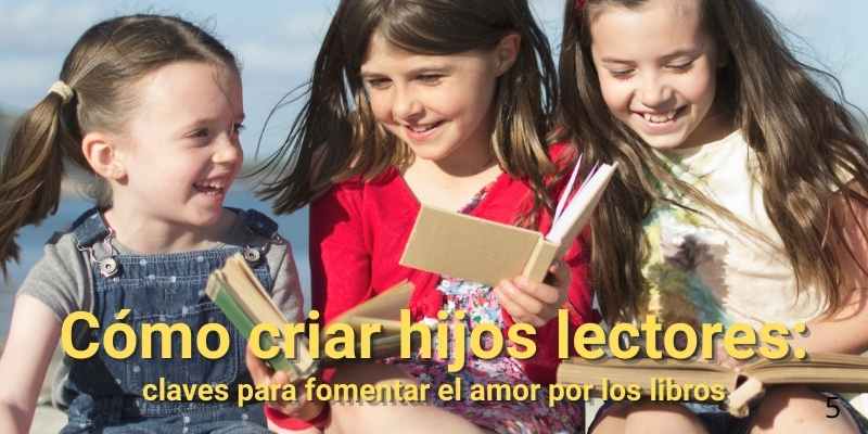 Cómo criar hijos lectores: claves para fomentar el amor por los libros