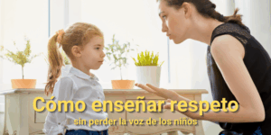 Cómo enseñar respeto sin perder la voz de los niños