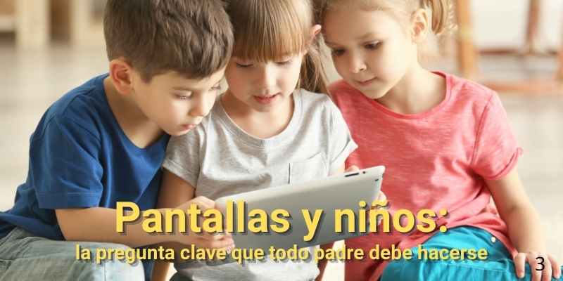 Pantallas y niños: la pregunta clave que todo padre debe hacerse