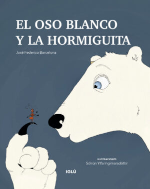 Libro "El oso blanco y la hormiguita" de editorial Iglú